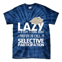Lazy Is A Strong Word I Prefer Selective Participation Sloth Tie-Dye T-Shirt