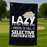 Lazy Is A Strong Word I Prefer Selective Participation Sloth Golf Towel