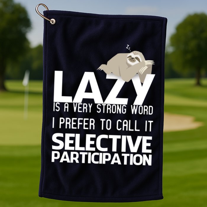 Lazy Is A Strong Word I Prefer Selective Participation Sloth Golf Towel