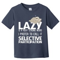 Lazy Is A Strong Word I Prefer Selective Participation Sloth Toddler T-Shirt