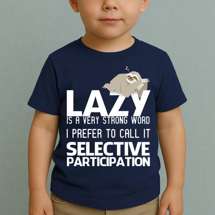 Lazy Is A Strong Word I Prefer Selective Participation Sloth Toddler T-Shirt