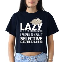 Lazy Is A Strong Word I Prefer Selective Participation Sloth Crop Top