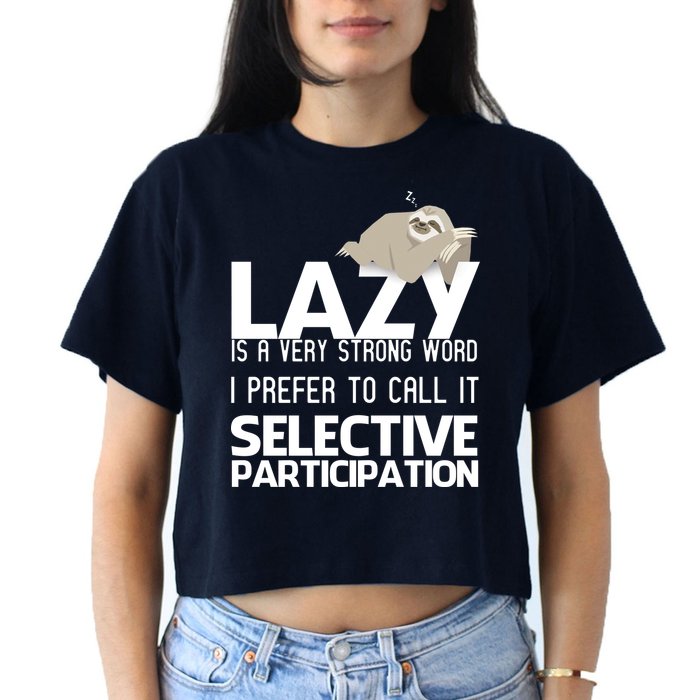Lazy Is A Strong Word I Prefer Selective Participation Sloth Crop Top