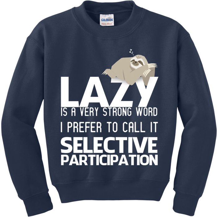 Lazy Is A Strong Word I Prefer Selective Participation Sloth Kids Sweatshirt