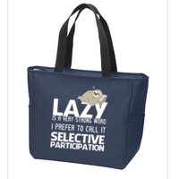 Lazy Is A Strong Word I Prefer Selective Participation Sloth Zip Tote Bag