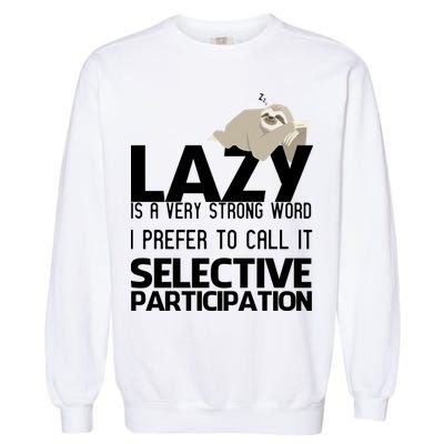 Lazy Is A Strong Word I Prefer Selective Participation Sloth Garment-Dyed Sweatshirt