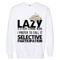 Lazy Is A Strong Word I Prefer Selective Participation Sloth Garment-Dyed Sweatshirt