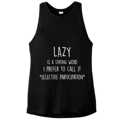 Lazy Is A Strong Word I Prefer To Call It Selective Participation Ladies PosiCharge Tri-Blend Wicking Tank