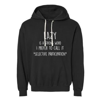 Lazy Is A Strong Word I Prefer To Call It Selective Participation Garment-Dyed Fleece Hoodie