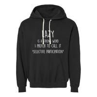 Lazy Is A Strong Word I Prefer To Call It Selective Participation Garment-Dyed Fleece Hoodie