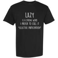 Lazy Is A Strong Word I Prefer To Call It Selective Participation Garment-Dyed Heavyweight T-Shirt