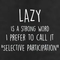 Lazy Is A Strong Word I Prefer To Call It Selective Participation Garment-Dyed Heavyweight T-Shirt