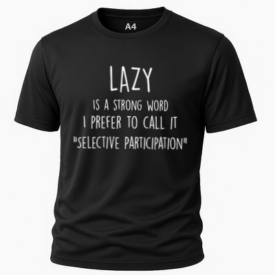 Lazy Is A Strong Word I Prefer To Call It Selective Participation Performance Shirt