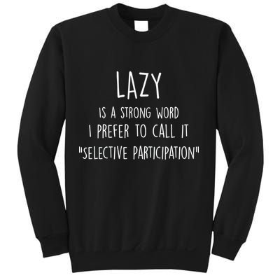 Lazy Is A Strong Word I Prefer To Call It Selective Participation Sweatshirt