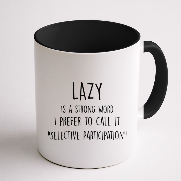 Lazy Is A Strong Word I Prefer To Call It Selective Participation Mug