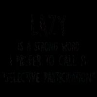 Lazy Is A Strong Word I Prefer To Call It Selective Participation Mug