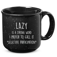 Lazy Is A Strong Word I Prefer To Call It Selective Participation 15oz Campfire Ceramic Mug