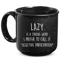 Lazy Is A Strong Word I Prefer To Call It Selective Participation 15oz Campfire Ceramic Mug