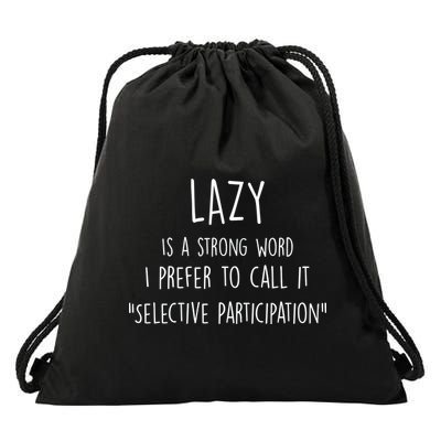 Lazy Is A Strong Word I Prefer To Call It Selective Participation Drawstring Bag