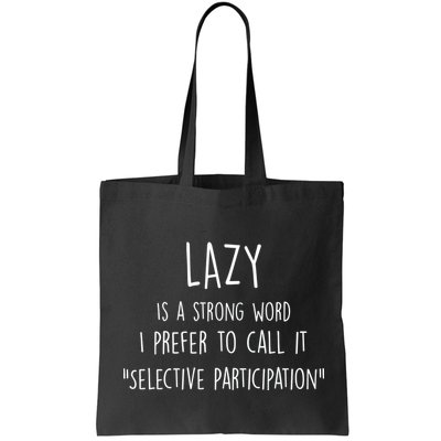 Lazy Is A Strong Word I Prefer To Call It Selective Participation Bag
