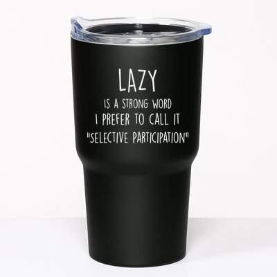 Lazy Is A Strong Word I Prefer To Call It Selective Participation Tumbler