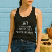Lazy Is A Strong Word I Prefer To Call It Selective Participation Womens Tank Top