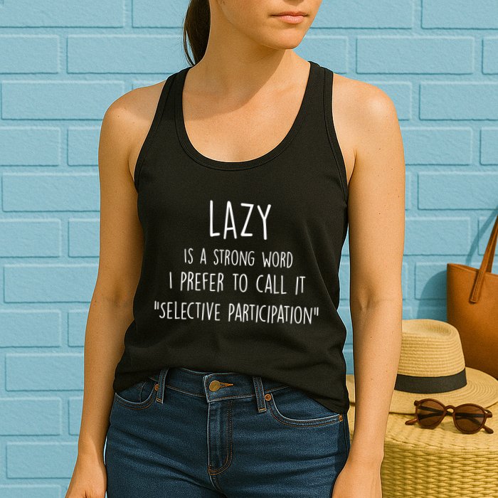 Lazy Is A Strong Word I Prefer To Call It Selective Participation Womens Tank Top