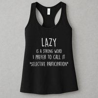 Lazy Is A Strong Word I Prefer To Call It Selective Participation Womens Tank Top