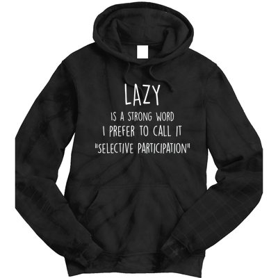 Lazy Is A Strong Word I Prefer To Call It Selective Participation Tie Dye Hoodie