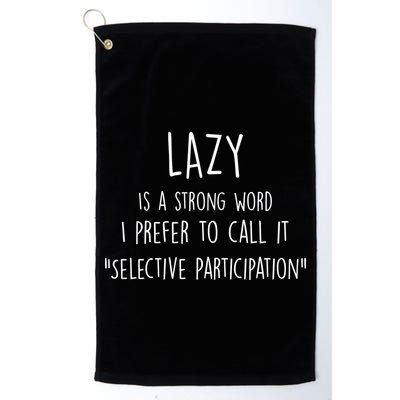 Lazy Is A Strong Word I Prefer To Call It Selective Participation Golf Towel
