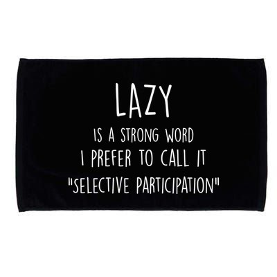 Lazy Is A Strong Word I Prefer To Call It Selective Participation Microfiber Hand Towel