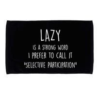 Lazy Is A Strong Word I Prefer To Call It Selective Participation Microfiber Hand Towel