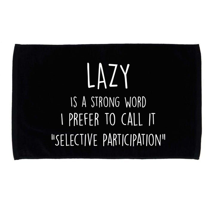 Lazy Is A Strong Word I Prefer To Call It Selective Participation Microfiber Hand Towel