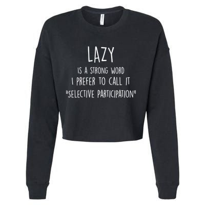 Lazy Is A Strong Word I Prefer To Call It Selective Participation Cropped Pullover Crew