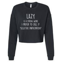 Lazy Is A Strong Word I Prefer To Call It Selective Participation Cropped Pullover Crew