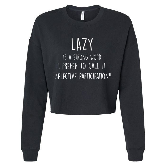 Lazy Is A Strong Word I Prefer To Call It Selective Participation Cropped Pullover Crew
