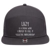 Lazy Is A Strong Word I Prefer To Call It Selective Participation 7 Panel Mesh Trucker Snapback Hat