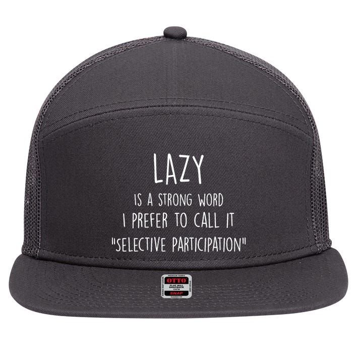 Lazy Is A Strong Word I Prefer To Call It Selective Participation 7 Panel Mesh Trucker Snapback Hat