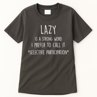 Lazy Is A Strong Word I Prefer To Call It Selective Participation Tall T-Shirt