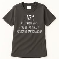 Lazy Is A Strong Word I Prefer To Call It Selective Participation Tall T-Shirt