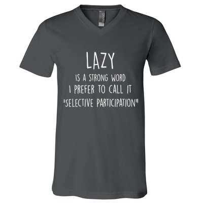 Lazy Is A Strong Word I Prefer To Call It Selective Participation V-Neck T-Shirt