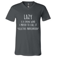 Lazy Is A Strong Word I Prefer To Call It Selective Participation V-Neck T-Shirt