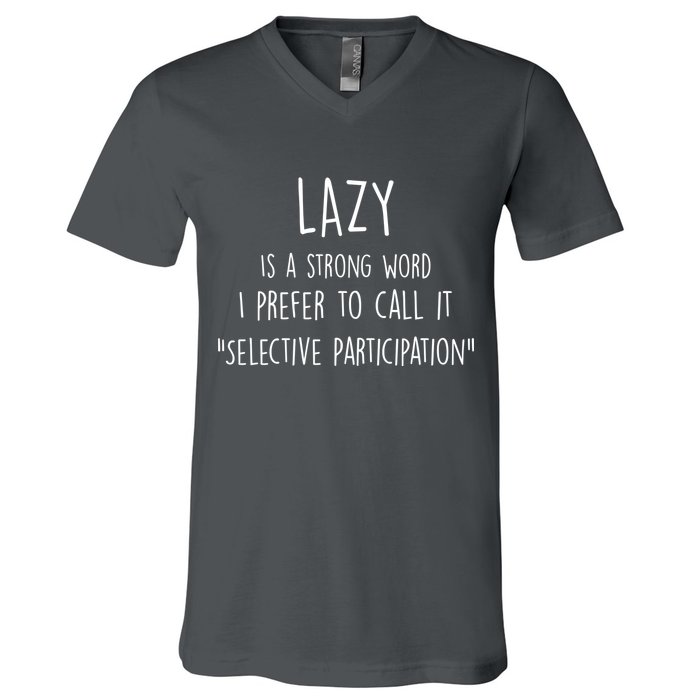 Lazy Is A Strong Word I Prefer To Call It Selective Participation V-Neck T-Shirt