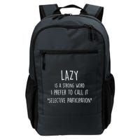 Lazy Is A Strong Word I Prefer To Call It Selective Participation Daily Commute Backpack