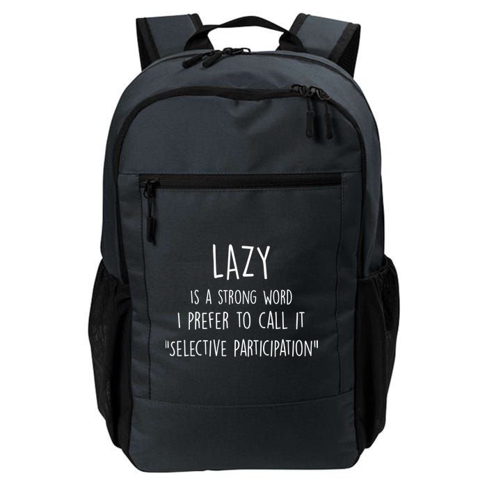 Lazy Is A Strong Word I Prefer To Call It Selective Participation Daily Commute Backpack