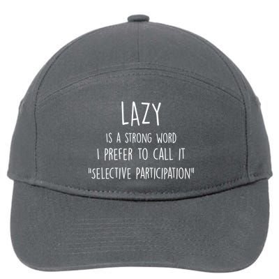 Lazy Is A Strong Word I Prefer To Call It Selective Participation 7-Panel Snapback Hat