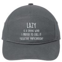 Lazy Is A Strong Word I Prefer To Call It Selective Participation 7-Panel Snapback Hat