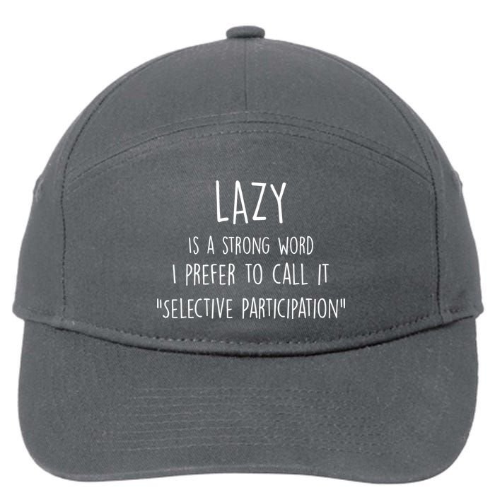 Lazy Is A Strong Word I Prefer To Call It Selective Participation 7-Panel Snapback Hat