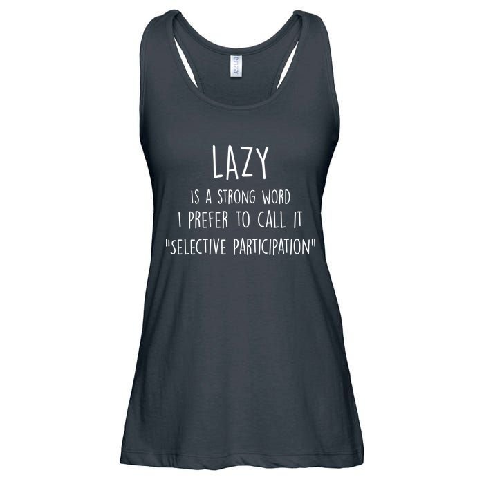 Lazy Is A Strong Word I Prefer To Call It Selective Participation Ladies Essential Flowy Tank