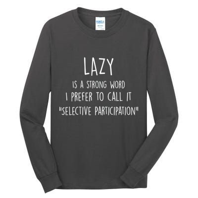 Lazy Is A Strong Word I Prefer To Call It Selective Participation Tall Long Sleeve T-Shirt